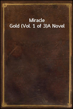 Miracle Gold (Vol. 1 of 3)
A Novel