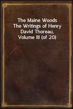 The Maine Woods
The Writings of Henry David Thoreau, Volume III (of 20)