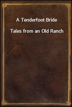 A Tenderfoot Bride
Tales from an Old Ranch