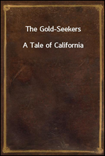 The Gold-Seekers
A Tale of California