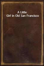 A Little Girl in Old San Francisco