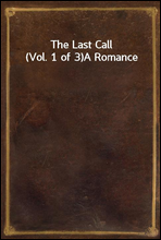 The Last Call (Vol. 1 of 3)
A Romance