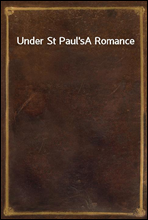 Under St Paul`s
A Romance