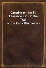 Camping on the St. Lawrence; Or, On the Trail of the Early Discoverers