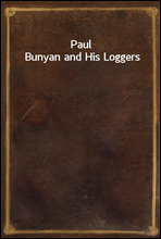 Paul Bunyan and His Loggers