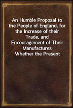 An Humble Proposal to the People of England, for the Increase of their Trade, and Encouragement of Their Manufactures
Whether the Present Uncertainty of Affairs Issues in Peace or War