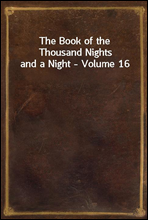 The Book of the Thousand Nights and a Night - Volume 16