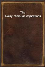 The Daisy chain, or Aspirations