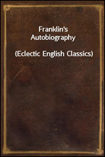 Franklin`s Autobiography
(Eclectic English Classics)