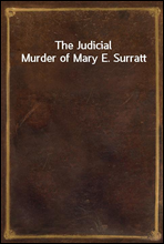 The Judicial Murder of Mary E. Surratt