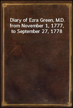 Diary of Ezra Green, M.D. from November 1, 1777, to September 27, 1778