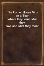 The Corner House Girls on a Tour
Where they went, what they saw, and what they found