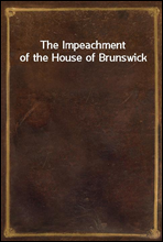 The Impeachment of the House of Brunswick