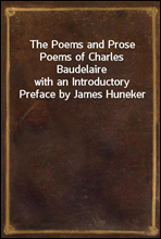 The Poems and Prose Poems of Charles Baudelaire
with an Introductory Preface by James Huneker