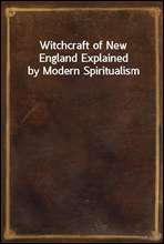 Witchcraft of New England Explained by Modern Spiritualism