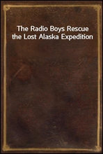 The Radio Boys Rescue the Lost Alaska Expedition