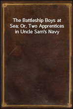 The Battleship Boys at Sea; Or, Two Apprentices in Uncle Sam's Navy