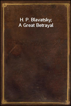 H. P. Blavatsky; A Great Betrayal