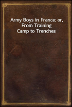 Army Boys in France; or, From Training Camp to Trenches