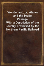 Wonderland; or, Alaska and the Inside Passage
With a Description of the Country Traversed by the Northern Pacific Railroad