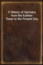 A History of Germany from the Earliest Times to the Present Day