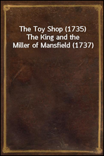 The Toy Shop (1735) The King and the Miller of Mansfield (1737)