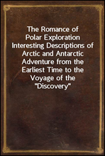 The Romance of Polar Exploration
Interesting Descriptions of Arctic and Antarctic Adventure from the Earliest Time to the Voyage of the 