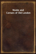 Nooks and Corners of Old London