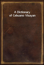 A Dictionary of Cebuano Visayan