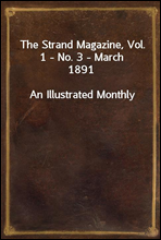 The Strand Magazine, Vol. 1 - No. 3 - March 1891
An Illustrated Monthly