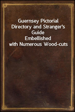 Guernsey Pictorial Directory and Stranger's Guide
Embellished with Numerous Wood-cuts