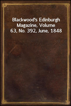 Blackwood's Edinburgh Magazine, Volume 63, No. 392, June, 1848