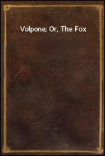 Volpone; Or, The Fox