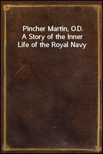 Pincher Martin, O.D.
A Story of the Inner Life of the Royal Navy