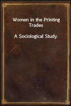 Women in the Printing Trades
A Sociological Study.