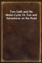 Tom Swift and His Motor-Cycle; Or, Fun and Adventures on the Road