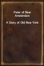 Peter of New Amsterdam
A Story of Old New York