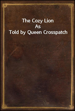 The Cozy Lion
As Told by Queen Crosspatch