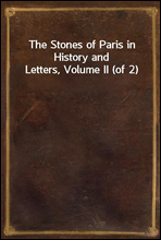 The Stones of Paris in History and Letters, Volume II (of 2)