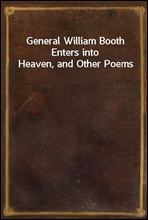 General William Booth Enters into Heaven, and Other Poems