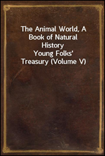 The Animal World, A Book of Natural History
Young Folks` Treasury (Volume V)