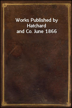 Works Published by Hatchard and Co. June 1866