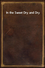 In the Sweet Dry and Dry