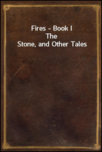 Fires - Book I
The Stone, and Other Tales