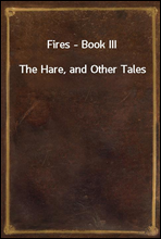 Fires - Book III
The Hare, and Other Tales