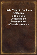 Sixty Years in Southern California 1853-1913
Containing the Reminiscences of Harris Newmark