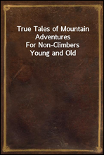 True Tales of Mountain Adventures
For Non-Climbers Young and Old