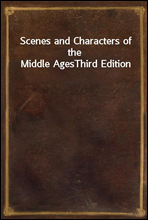 Scenes and Characters of the Middle Ages
Third Edition