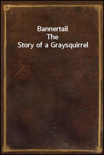 Bannertail
The Story of a Graysquirrel