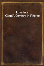 Love in a Cloud
A Comedy in Filigree